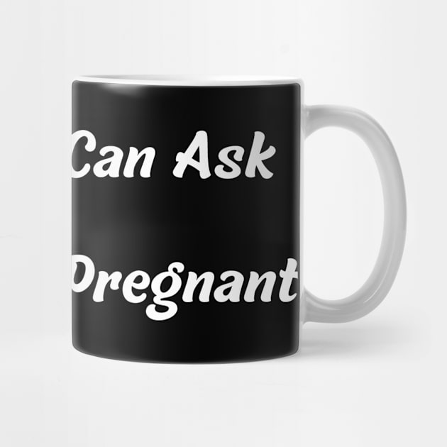 Now You Can Ask Me If I'm Pregnant by mdr design